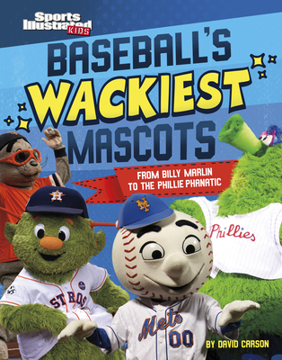 Baseball's Wackiest Mascots: From Billy Marlin to the Phillie Phanatic - Carson, David