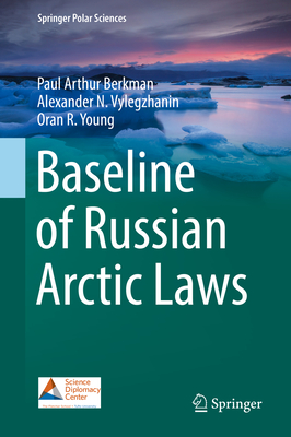 Baseline of Russian Arctic Laws - Berkman, Paul Arthur, and Vylegzhanin, Alexander N, and Young, Oran R