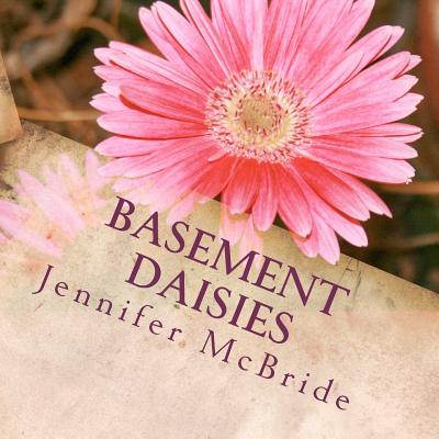 Basement Daisies - McBride, Jennifer