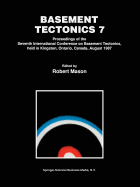 Basement Tectonics 7: Proceedings of the Seventh International Conference on Basement Tectonics, held in Kingston, Ontario, Canada, August 1987