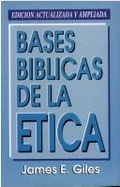 Bases Biblicas de la Etica - Giles, James E, and Giles, J E