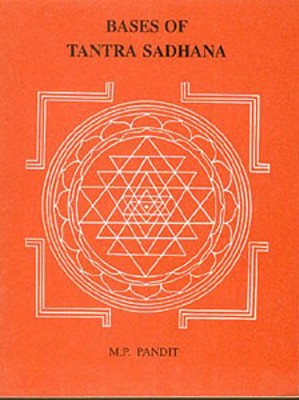 Bases of Tantra Sadhana - Pandit, M P, Sri (Translated by)