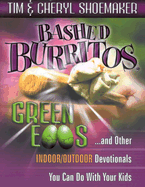 Bashed Burritos, Green Eggs . . . and Other Indoor/Outdoor Devotionals You Can Do with Your Kids