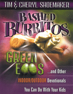 Bashed Burritos, Green Eggs: ...and Other Indoor/Outdoor Devotionals You Can Do with Your Kids
