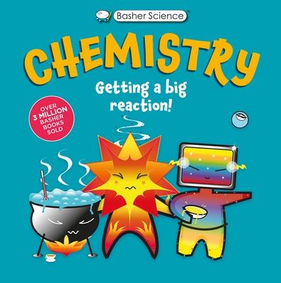 Basher Science: Chemistry: Getting a Big Reaction - Green, Dan