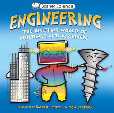 Basher Science: Engineering: Machines and Buildings - Jackson, Tom