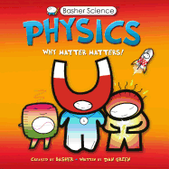 Basher Science: Physics: Why Matter Matters!