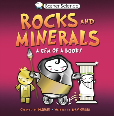 Basher Science: Rocks and Minerals: A Gem of a Book - Green, Dan