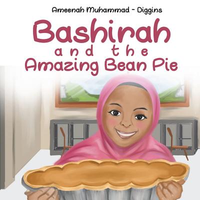 Bashirah and The Amazing Bean Pie: A Celebration of African American Muslim Culture - Muhammad-Diggins, Ameenah
