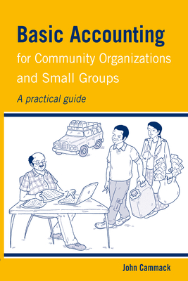 Basic Accounting for Community Organizations and Small Groups: A practical guide - Cammack, John