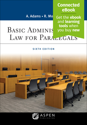 Basic Administrative Law for Paralegals: [Connected Ebook] - Adams, Anne, and Mongue, Robert E