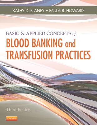 Basic & Applied Concepts of Blood Banking and Transfusion Practices - Blaney, Kathy D, and Howard, Paula R, MS, MPH