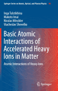 Basic Atomic Interactions of Accelerated Heavy Ions in Matter: Atomic Interactions of Heavy Ions
