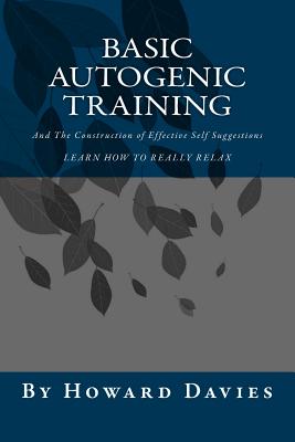 Basic Autogenic Training: And The Construction of Effective Self Suggestions - Davies, Howard