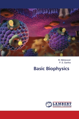 Basic Biophysics - Maheswari, M, and Saritha, P S