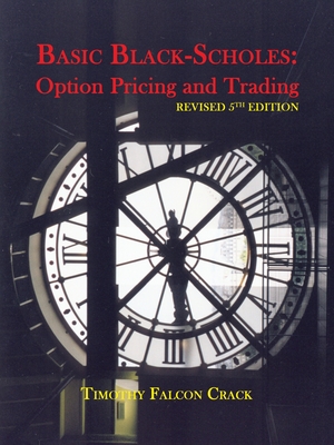 Basic Black-Scholes: Option Pricing and Trading (Revised Fifth) - Crack, Timothy Falcon