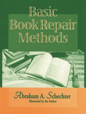 Basic Book Repair Methods - Schechter, Abraham A