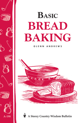 Basic Bread Baking: Storey's Country Wisdom Bulletin A-198 - Andrews, Glenn