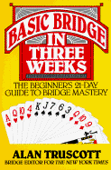 Basic Bridge in Three Weeks: The Beginner's Day-By-Day Guide to Bridge Mastery