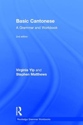 Basic Cantonese: A Grammar and Workbook - Yip, Virginia, and Matthews, Stephen