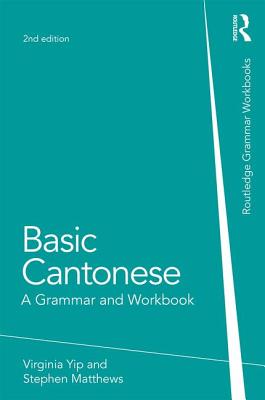 Basic Cantonese: A Grammar and Workbook - Yip, Virginia, and Matthews, Stephen