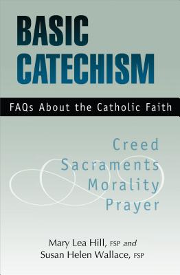 Basic Catechism - Daughters of St Paul, and Hill Fsp, Mary Lea, and Wallace Fsp, Susan Helen