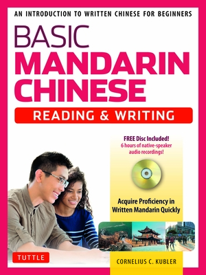 Basic Chinese - Reading & Writing Textbook: An Introduction to Written Chinese for Beginners (6+ Hours of Audio Included) - Kubler, Cornelius C