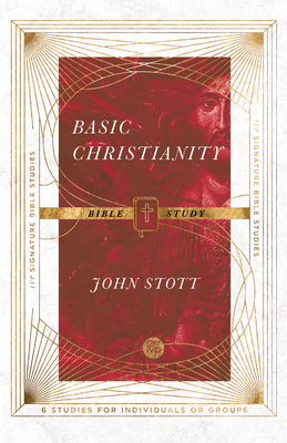 Basic Christianity Bible Study - Stott, John, and Larsen, Dale (Contributions by), and Larsen, Sandy (Contributions by)