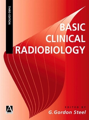 Basic Clinical Radiobiology - Steel, G Gordon (Editor)