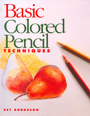 Basic Colored Pencil Techniques - Borgeson, Bet
