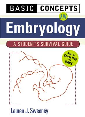 Basic Concepts in Embryology: A Student's Survival Guide - Sweeney, Lauren J, and Sweeney Lauren, and Morgan, Jim (Editor)
