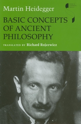 Basic Concepts of Ancient Philosophy - Heidegger, Martin, and Rojcewicz, Richard