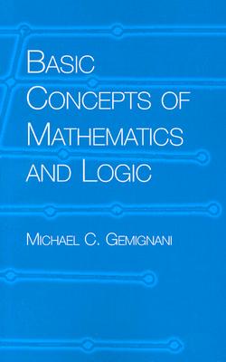 Basic Concepts of Mathematics and Logic - Gemignani, Michael C