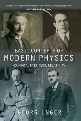 Basic Concepts of Modern Physics: Quanta, Particles, Relativity - Unger, Georg, and Edelglass, Hanna (Translated by)