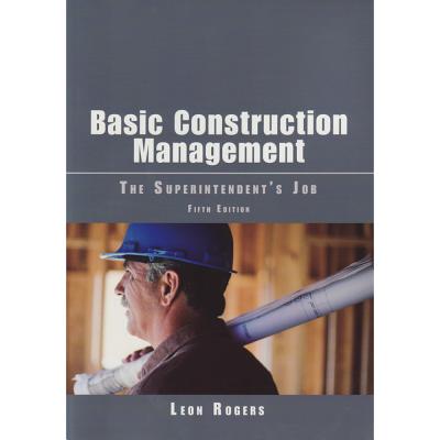 Basic Construction Management: The Superintendent's Job - Rogers, Leon