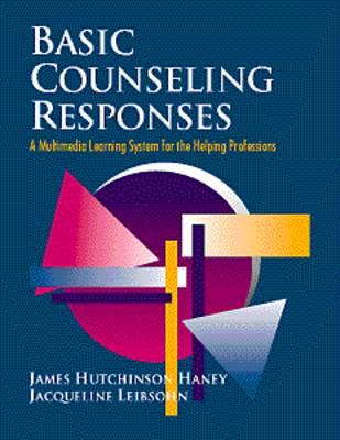 Basic Counseling Responses: A Multimedia Learning System for the Helping Professions - Haney, Hutch, and Leibsohn, Jacqueline