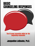 Basic Counseling Responses: The fifteen most essential skills for the beginning counselor