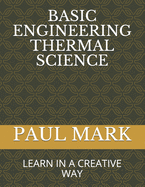 Basic Engineering Thermal Science: Learn in a Creative Way