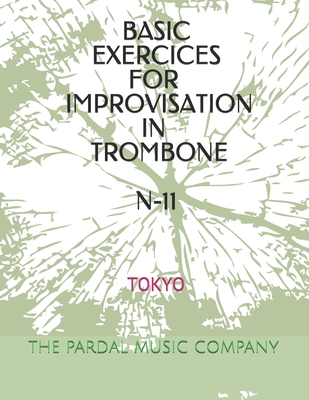 Basic Exercices for Improvisation in Trombone N-11: Tokyo - Merza, Jose Pardal, and Lopez Perez, Jose, and Company, Pardal Music