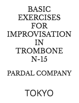 Basic Exercices for Improvisation in Trombone N-15: Tokyo - Merza, Jose Pardal, and Perez, Jose Lopez, and Company, Pardal Music