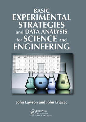 Basic Experimental Strategies and Data Analysis for Science and Engineering - Lawson, John, and Erjavec, John