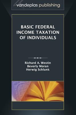 Basic Federal Income Taxation of Individuals - Westin, Richard A., and Moran, Beverly, and Schlunk, Herwig