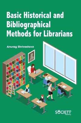 Basic Historical and Bibliographical Methods for Librarians - Shrivastava, Anurag