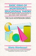 Basic Ideas of Montessori's Educational Theory: Extracts from Maria Montessori's Writings and Teachings