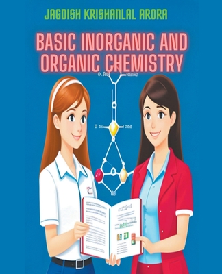 Basic Inorganic and Organic Chemistry - Arora, Jagdish Krishanlal