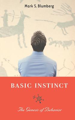 Basic Instinct: The Genesis of Behavior - Blumberg, Mark S