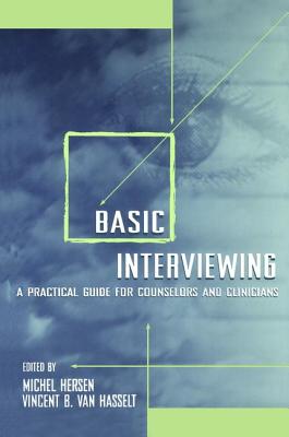 Basic Interviewing: A Practical Guide for Counselors and Clinicians - Hersen, Michel (Editor), and Van Hasselt, Vincent B. (Editor)