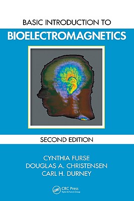 Basic Introduction to Bioelectromagnetics - Furse, Cynthia, and Christensen, Douglas A, and Durney, Carl H