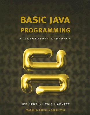 Basic Java Programming: A Laboratory Approach - Kent, Joe, and Barnett, Lewis
