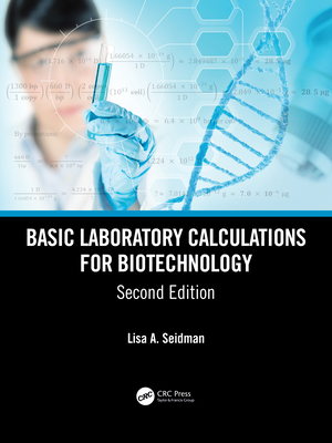 Basic Laboratory Calculations for Biotechnology - Seidman, Lisa A